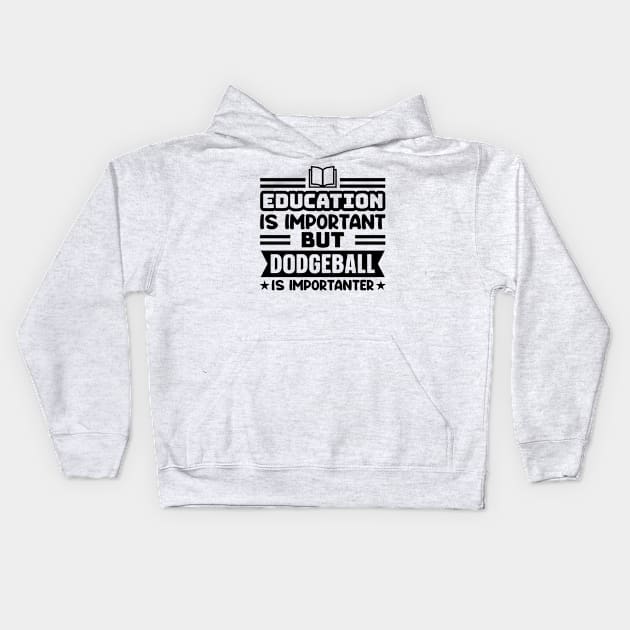 Education is important, but dodgeball is importanter Kids Hoodie by colorsplash